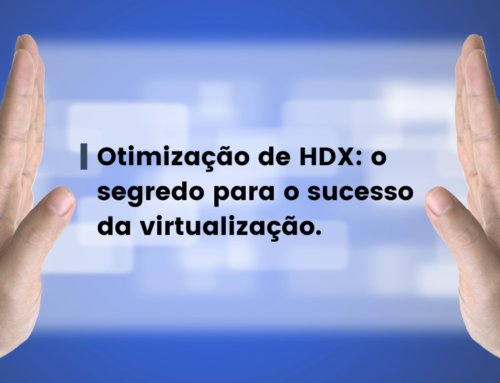 Otimização de HDX: o segredo para o sucesso da virtualização.